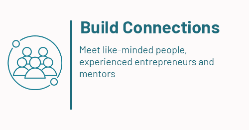 Graphic with the text: Build Connections Meet like-minded people, experienced entrepreneurs and mentors.